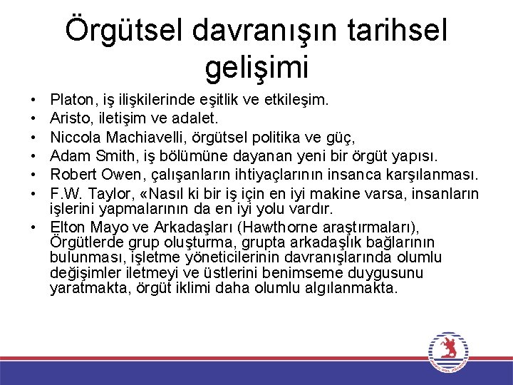 Örgütsel davranışın tarihsel gelişimi • • • Platon, iş ilişkilerinde eşitlik ve etkileşim. Aristo,