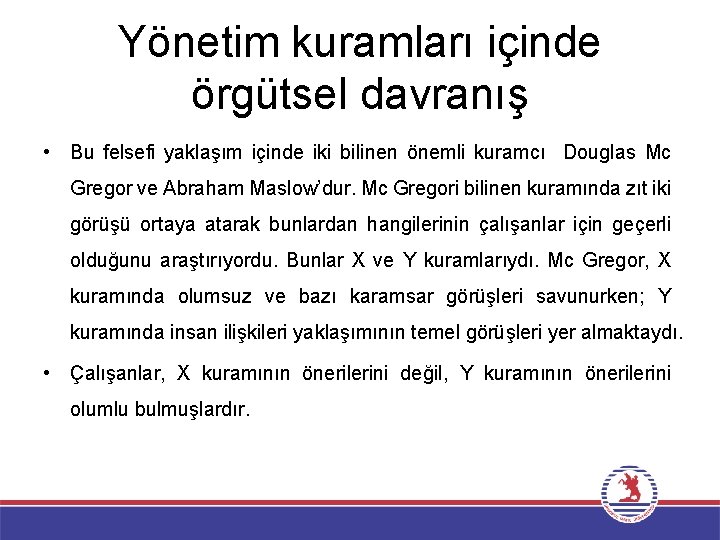 Yönetim kuramları içinde örgütsel davranış • Bu felsefi yaklaşım içinde iki bilinen önemli kuramcı