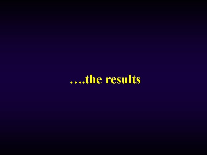 …. the results 