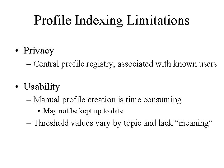 Profile Indexing Limitations • Privacy – Central profile registry, associated with known users • Profile Indexing Limitations • Privacy – Central profile registry, associated with known users •