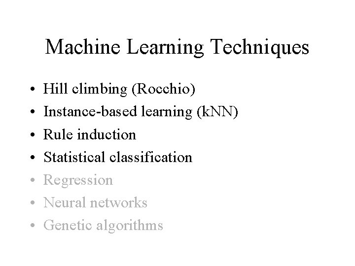 Machine Learning Techniques • • Hill climbing (Rocchio) Instance-based learning (k. NN) Rule induction Machine Learning Techniques • • Hill climbing (Rocchio) Instance-based learning (k. NN) Rule induction