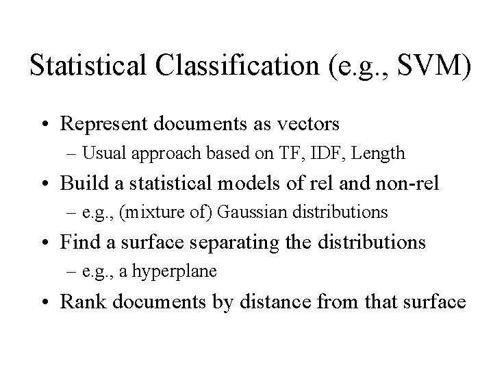 Statistical Classification (e. g. , SVM) • Represent documents as vectors – Usual approach Statistical Classification (e. g. , SVM) • Represent documents as vectors – Usual approach