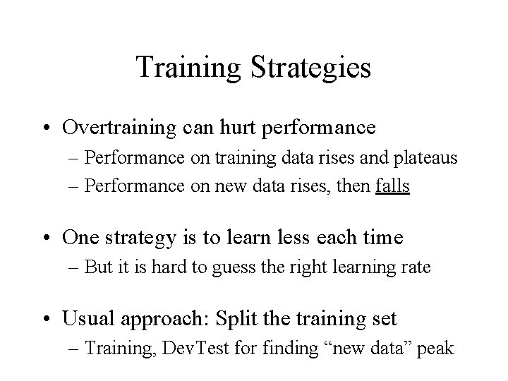 Training Strategies • Overtraining can hurt performance – Performance on training data rises and Training Strategies • Overtraining can hurt performance – Performance on training data rises and