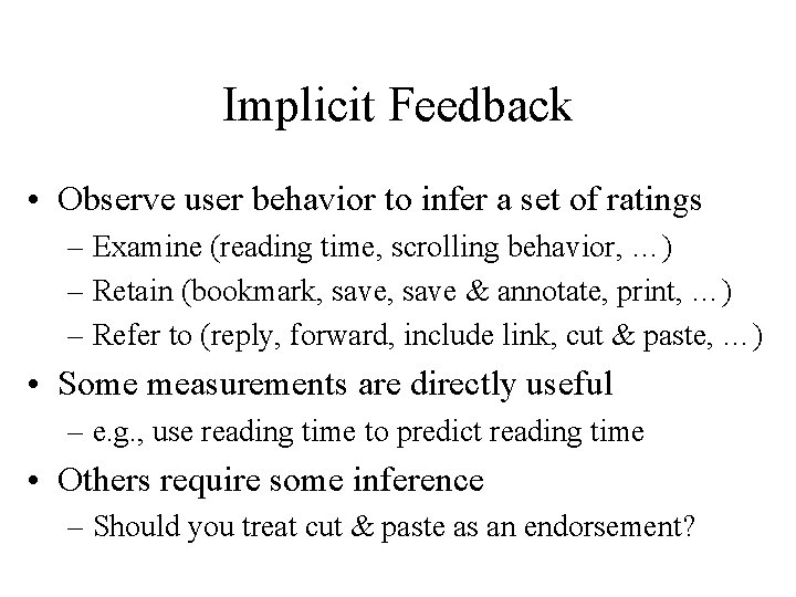 Implicit Feedback • Observe user behavior to infer a set of ratings – Examine Implicit Feedback • Observe user behavior to infer a set of ratings – Examine