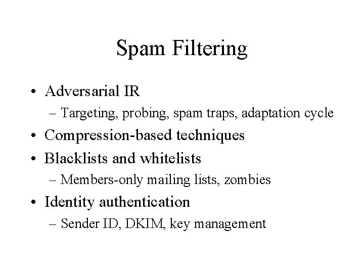 Spam Filtering • Adversarial IR – Targeting, probing, spam traps, adaptation cycle • Compression-based Spam Filtering • Adversarial IR – Targeting, probing, spam traps, adaptation cycle • Compression-based