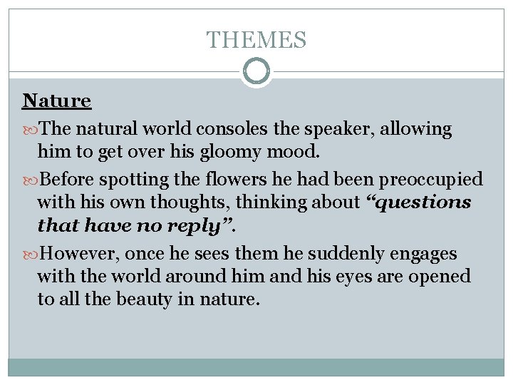 THEMES Nature The natural world consoles the speaker, allowing him to get over his