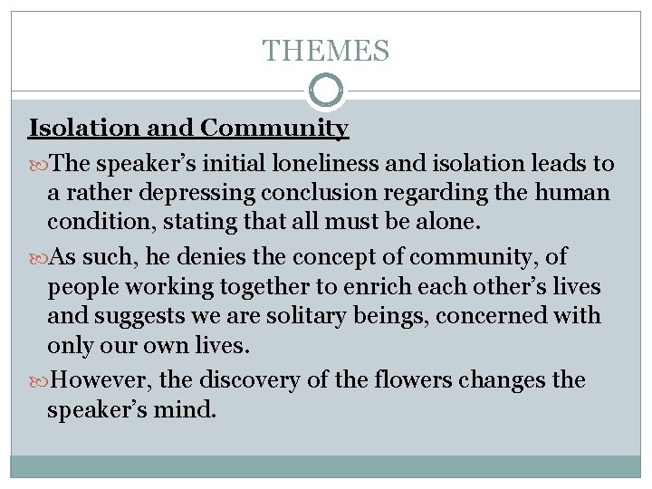 THEMES Isolation and Community The speaker’s initial loneliness and isolation leads to a rather