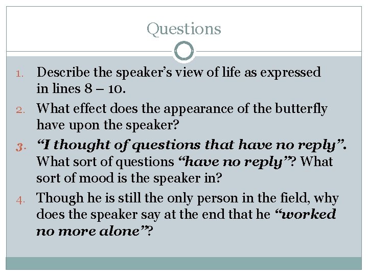 Questions Describe the speaker’s view of life as expressed in lines 8 – 10.