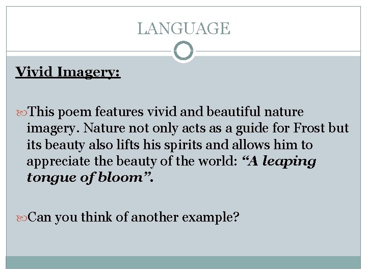 LANGUAGE Vivid Imagery: This poem features vivid and beautiful nature imagery. Nature not only