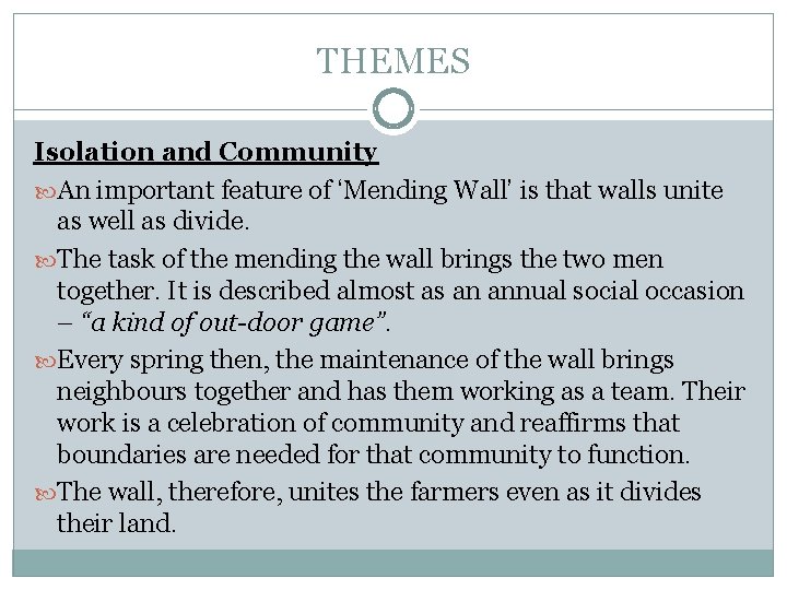 THEMES Isolation and Community An important feature of ‘Mending Wall’ is that walls unite