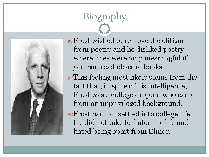 Biography Frost wished to remove the elitism from poetry and he disliked poetry where
