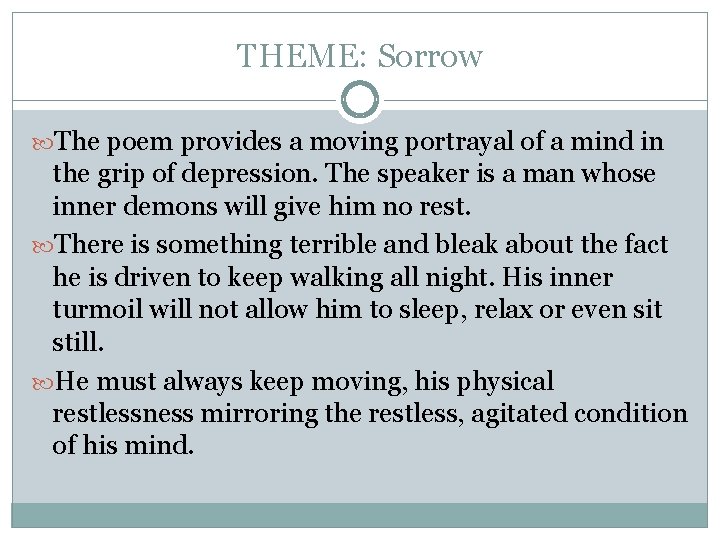 THEME: Sorrow The poem provides a moving portrayal of a mind in the grip