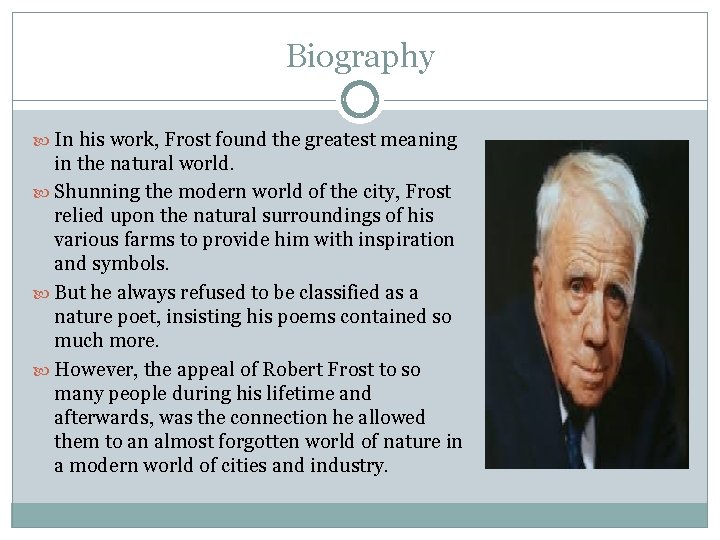 Biography In his work, Frost found the greatest meaning in the natural world. Shunning