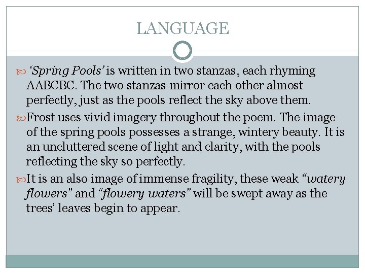 LANGUAGE ‘Spring Pools’ is written in two stanzas, each rhyming AABCBC. The two stanzas