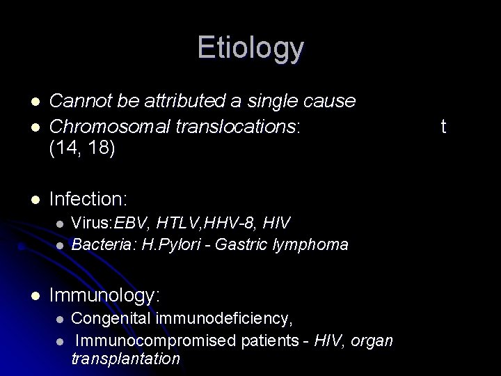 Etiology l Cannot be attributed a single cause Chromosomal translocations: (14, 18) l Infection: