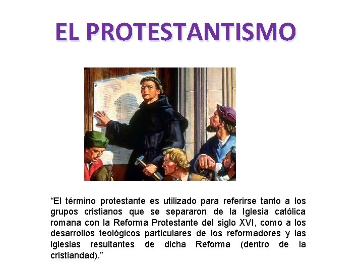 EL PROTESTANTISMO “El término protestante es utilizado para referirse tanto a los grupos cristianos