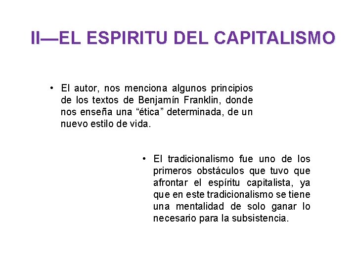 II—EL ESPIRITU DEL CAPITALISMO • El autor, nos menciona algunos principios de los textos