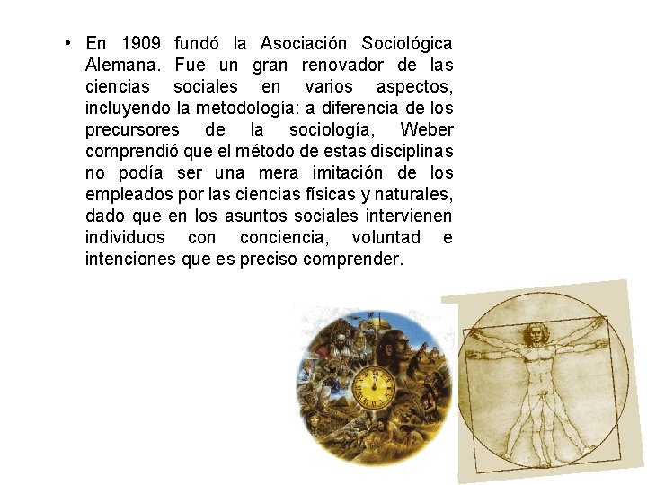  • En 1909 fundó la Asociación Sociológica Alemana. Fue un gran renovador de