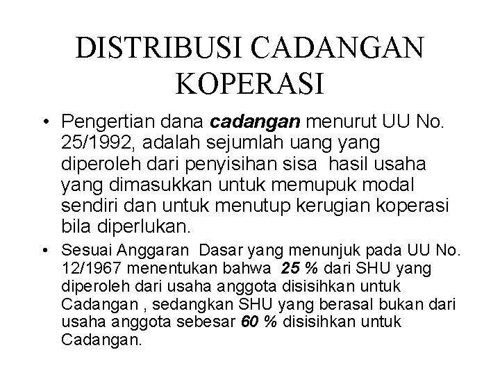 DISTRIBUSI CADANGAN KOPERASI • Pengertian dana cadangan menurut UU No. 25/1992, adalah sejumlah uang