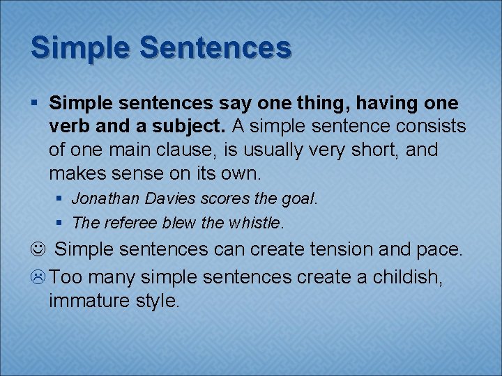 Simple Sentences § Simple sentences say one thing, having one verb and a subject.