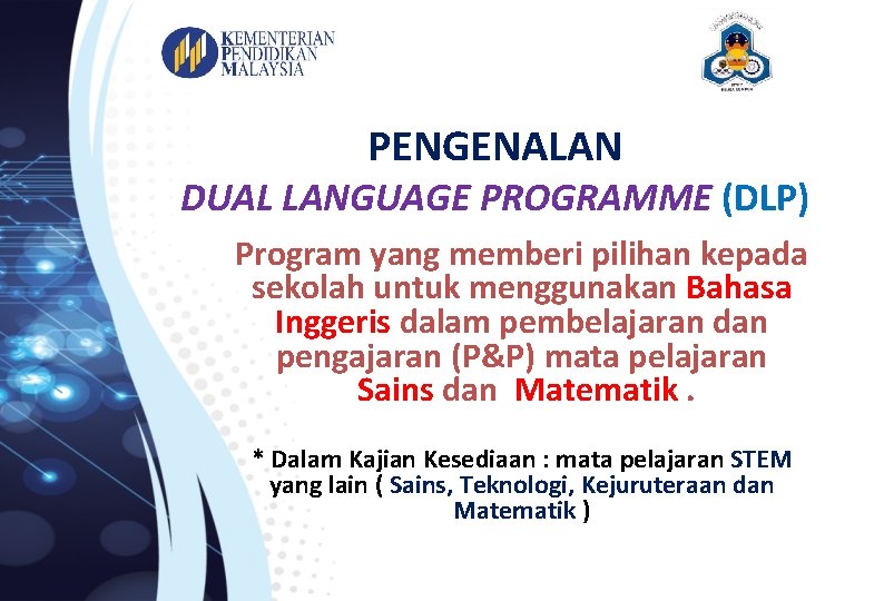 PENGENALAN DUAL LANGUAGE PROGRAMME (DLP) Program yang memberi pilihan kepada sekolah untuk menggunakan Bahasa