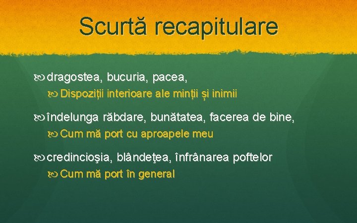 Scurtă recapitulare dragostea, bucuria, pacea, Dispoziții interioare ale minții și inimii îndelunga răbdare, bunătatea,