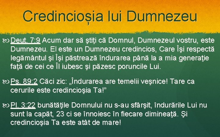 Credincioșia lui Dumnezeu Deut. 7: 9 Acum dar să ştiţi că Domnul, Dumnezeul vostru,