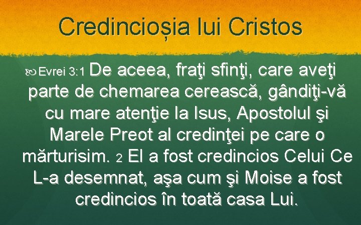 Credincioșia lui Cristos Evrei 3: 1 De aceea, fraţi sfinţi, care aveţi parte de