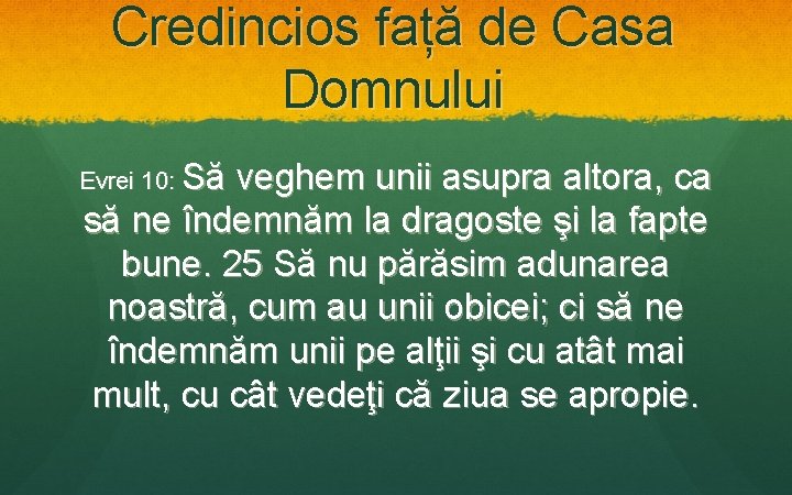 Credincios față de Casa Domnului Evrei 10: Să veghem unii asupra altora, ca să