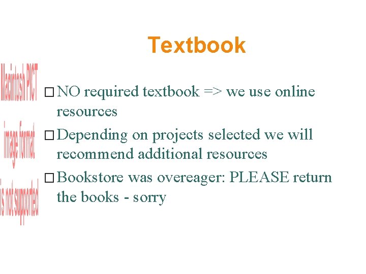 Textbook � NO required textbook => we use online resources � Depending on projects