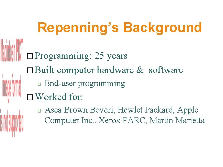 Repenning’s Background � Programming: 25 years � Built computer hardware & software u End-user