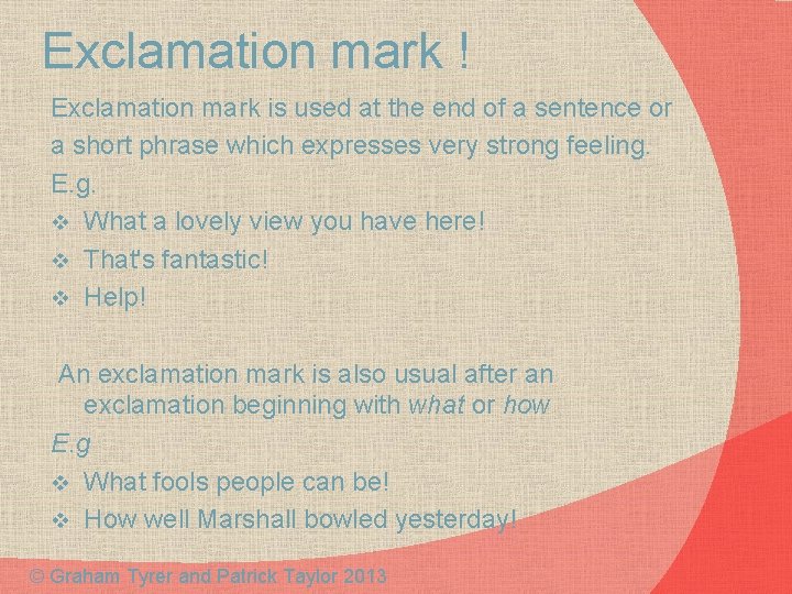 Exclamation mark ! Exclamation mark is used at the end of a sentence or