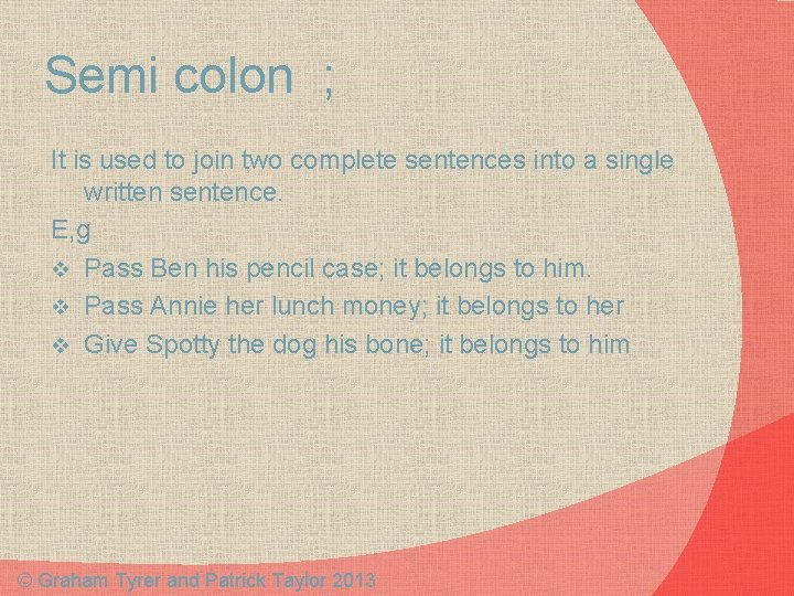 Semi colon ; It is used to join two complete sentences into a single