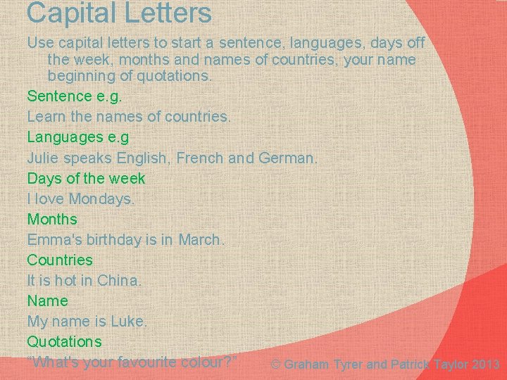 Capital Letters Use capital letters to start a sentence, languages, days off the week,