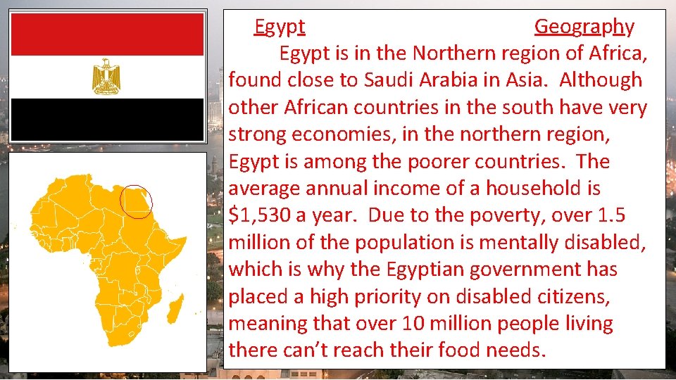 Egypt Geography Egypt is in the Northern region of Africa, found close to Saudi