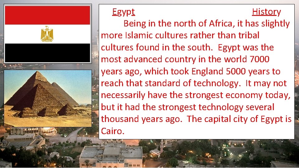 Egypt History Being in the north of Africa, it has slightly more Islamic cultures