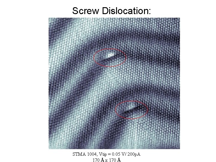 Screw Dislocation: STMA 1004, Vtip = 0. 05 V/ 200 p. A 170 Å