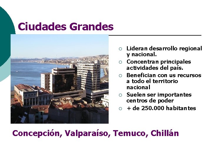 Ciudades Grandes ¡ ¡ ¡ ¡ Lideran desarrollo regional y nacional. Concentran principales actividades