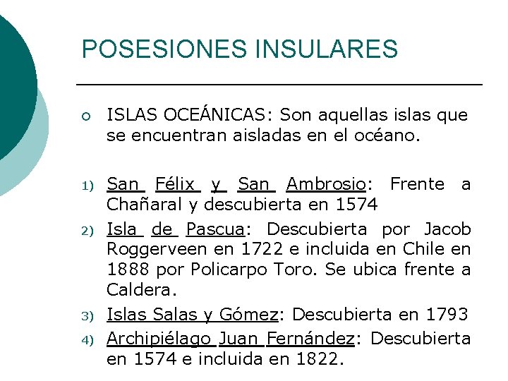 POSESIONES INSULARES ¡ ISLAS OCEÁNICAS: Son aquellas islas que se encuentran aisladas en el