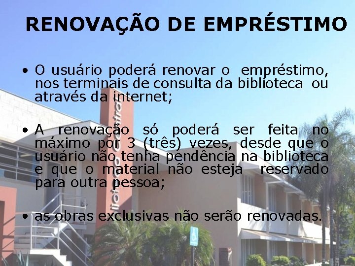 RENOVAÇÃO DE EMPRÉSTIMO • O usuário poderá renovar o empréstimo, nos terminais de consulta