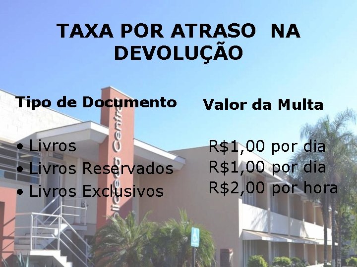 TAXA POR ATRASO NA DEVOLUÇÃO Tipo de Documento • Livros Reservados • Livros Exclusivos