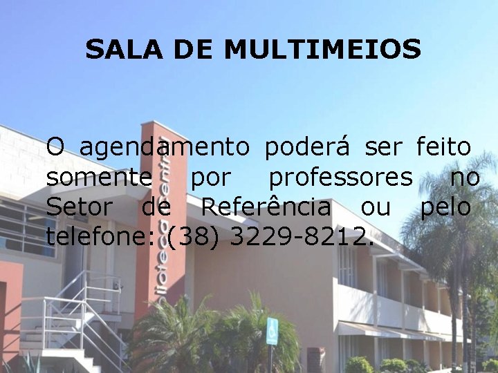 SALA DE MULTIMEIOS O agendamento poderá ser feito somente por professores no Setor de