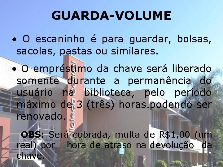 GUARDA-VOLUME • O escaninho é para guardar, bolsas, sacolas, pastas ou similares. • O