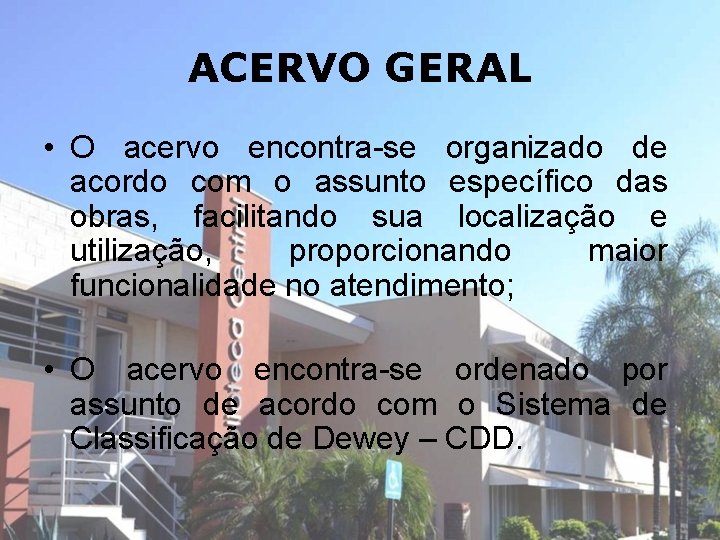 ACERVO GERAL • O acervo encontra-se organizado de acordo com o assunto específico das