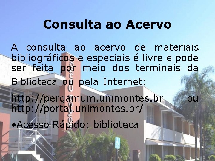 Consulta ao Acervo A consulta ao acervo de materiais bibliográficos e especiais é livre