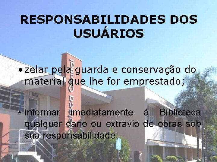 RESPONSABILIDADES DOS USUÁRIOS • zelar pela guarda e conservação do material que lhe for