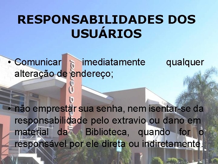 RESPONSABILIDADES DOS USUÁRIOS • Comunicar imediatamente alteração de endereço; qualquer • não emprestar sua