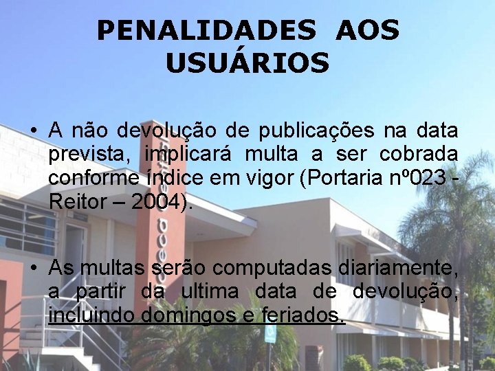 PENALIDADES AOS USUÁRIOS • A não devolução de publicações na data prevista, implicará multa