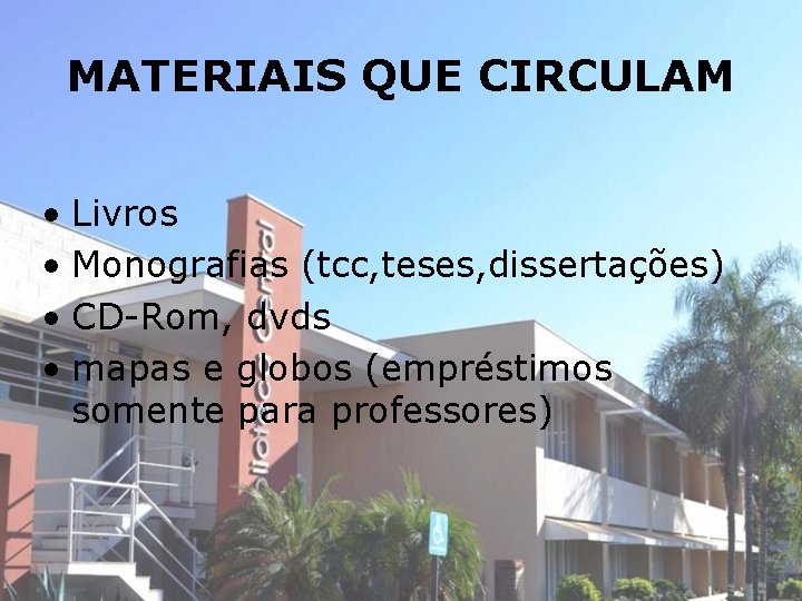 MATERIAIS QUE CIRCULAM • Livros • Monografias (tcc, teses, dissertações) • CD-Rom, dvds •