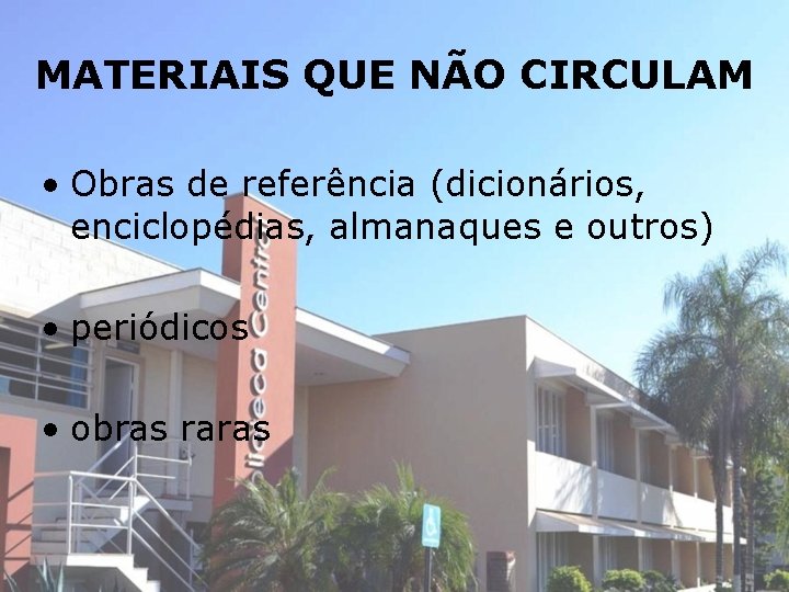 MATERIAIS QUE NÃO CIRCULAM • Obras de referência (dicionários, enciclopédias, almanaques e outros) •